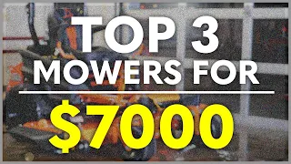 TOP 3 MOWERS for $7000 | 2022