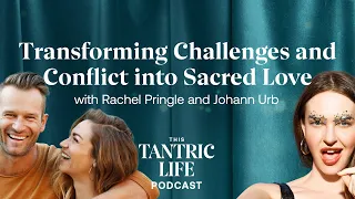 From Cheating to Sacred Union with Johann Urb & Rachel Pringle | 8