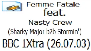 Dj Femme Fatale w/ Sharky Major & Stormin (1Xtra 27.7.03)