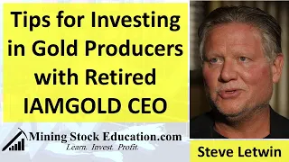 What to Look for When Investing in Gold Producers with Retired IAMGOLD CEO Steve Letwin