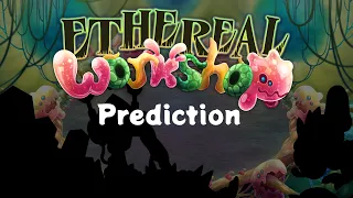 My Singing Monsters: 🧬Ethereal Workshop Prediction🧬