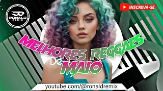 TOPS MELHORES REGGAES REMIX'S - SÓ AS TOPS DO MÊS DE MAIO  @RONALDREMIX  Official Remix