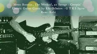 Metro Boomin, The Weeknd, 21 Savage   Creepin'   Electric Guitar Cover by Kfir Ochaion   GTRS S900