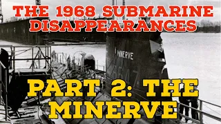 The 1968 Submarine disappearances | Part 2: The Minerve