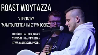 ROAST WOYTAZZA (GIZA, LEJA, PACZEŚ, RUCIŃSKI i inni) - V URODZINY "MAM TOURETTE'A I MI Z TYM DOBRZE"