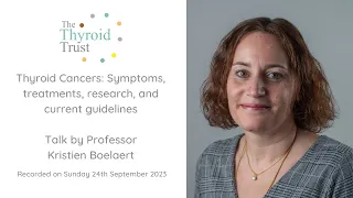 Thyroid Cancer: symptoms, treatments, research and current guidelines talk by Prof Kristien Boelaert