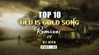 Top 10 Sinhala Old is Gold Song Remixes of DJ AIFA - [PART - 02]