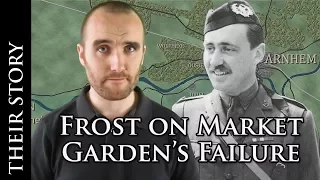 Who to Blame? John Frost on Operation Market Garden's Failure WW2