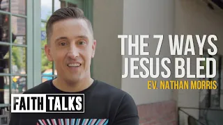 The 7 Ways Jesus Bled | #FaithTalks | Nathan Morris
