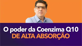 O Poder da Coenzima Q10 inteligente de alta absorção | Dr Juliano Teles