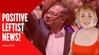 Gustavo Petro is Colombia's First Left-Wing President! Positive Leftist News, June 2022