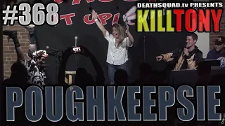 KILL TONY #368 – POUGHKEEPSIE