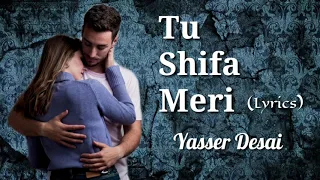 Tu Shifa Meri (Lyrics) - Yasser Desai | Rashid Khan | Mohit M, Mishika C