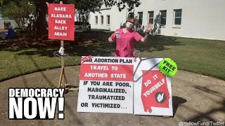 Alabama Passes Near Total Ban on Abortion as Part of “Stealth Campaign” to Overturn Roe v. Wade