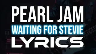 Pearl Jam - Waiting for Stevie LYRICS
