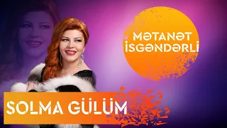 Metanet İsgenderli - Solma Gülüm