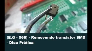 (E.G - 066) - Removendo transistor SMD - Dica Prática