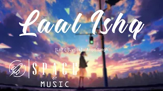 Laal Ishq [LoFi] [Lyrics] - Arijit Singh | Bollywood Lofi Music | SPACE OF MUSIC
