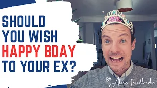 Should I Wish Happy Birthday to My Ex