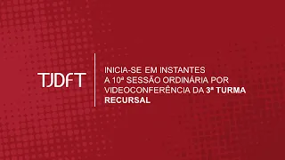 10ª  SESSÃO ORDINÁRIA POR VIDEOCONFERÊNCIA DA 3ª TURMA RECURSAL