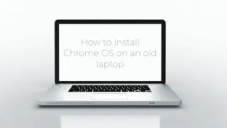 How To Install ChromeOS on an Old Laptop