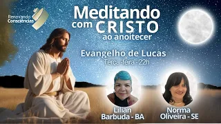 MEDITANDO COM CRISTO AO ANOITECER - EVANGELHO DE LUCAS- LILIAN BARBUDA E NORMA OLIVEIRA