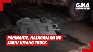 Pahinante, nasagasaan ng sarili niyang truck | GMA News Feed