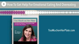 Podcast: How To Get Help For Emotional Eating And Overeating | 019