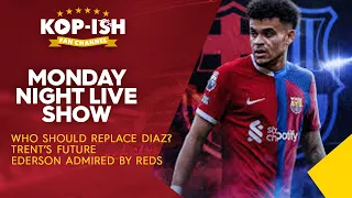 WHO SHOULD REPLACE DIAZ? | TRENT'S FUTURE | EDERSON ADMIRED BY REDS | MONDAY NIGHT LIVE SHOW