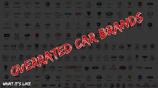 In my opinion The most overrated car brands today.