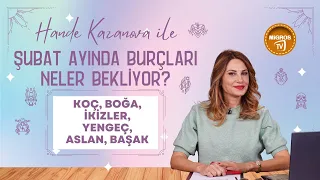 Şubat Burç Yorumları | Koç, Boğa, İkizler, Yengeç, Aslan, Başak | Hande Kazanova ile Astroloji