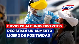 🔴🔵COVID-19: Algunos distritos de Lima registran un aumento ligero de positividad, según el INS