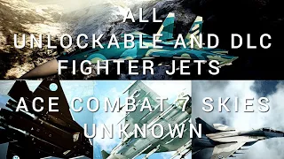 ACE COMBAT™ 7  SKIES UNKNOWN ALL UNLOCKABLE AND DLC AIRCRAFT 2022 (4K60FPS)