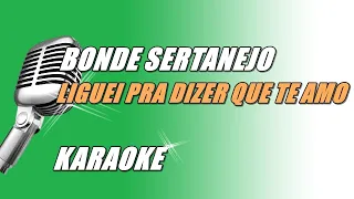 Bonde Sertanejo - Liguei Pra Te Dizer Que Te Amo (Karaoke)