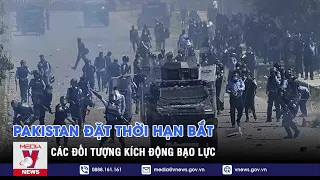 Pakistan đặt thời hạn bắt các đối tượng kích động bạo lực - VNEWS