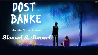 Bahte Hai Na Aansu(Dost Banke)||Rahat Fateh Ali Khan,Gurnazar||TPS Lofi||❤️🌼