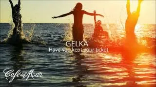 Gelka - Have You Kept Your Ticket (Café del Mar Vol. 18)