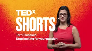 Stop looking for your passion | Terri Trespicio | TEDx SHORTS