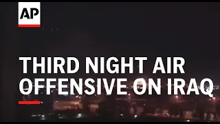 IRAQ: THIRD NIGHT AIR OFFENSIVE ON IRAQ