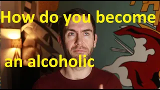 How do you become an alcoholic