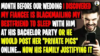 A Month Before Our Wedding I Discovered My Fiancee Is Blackmailing My Bestfriend To Sleep With Him