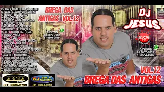 CD COMPLETO - BREGA DAS ANTIGAS - DJ JESUS VOL. 12