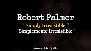 Robert Palmer - Simply Irresistible | Extended version | Sub Español//Lyrics