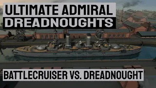 Battlecruiser vs. Dreadnought REMATCH  - ULTIMATE ADMIRAL: DREADNOUGHTS