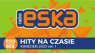 ESKA Hity na Czasie Kwiecień 2023 vol. 1 – oficjalny mix Radia ESKA