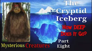 The Cryptid Iceberg Explained: Part Eight