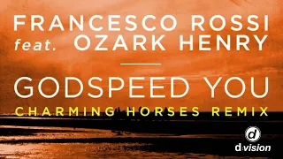 Francesco Rossi ft. Ozark Henry - Godspeed You (Charming Horses Remix)