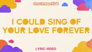 Shout Praises Kids - I Could Sing Of Your Love Forever (Official Lyric Video)