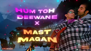 Hum Toh Deewane x Mast Magan x Pee loon  (Full Version) || Abstract Cartoons || 6.45_reverbs