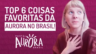 TOP 6 coisas favoritas DA AURORA no BRASIL!